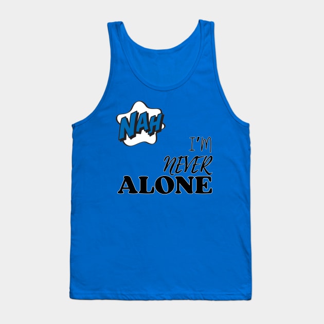 Nah. I'm Never Alone Tank Top by Goodprints